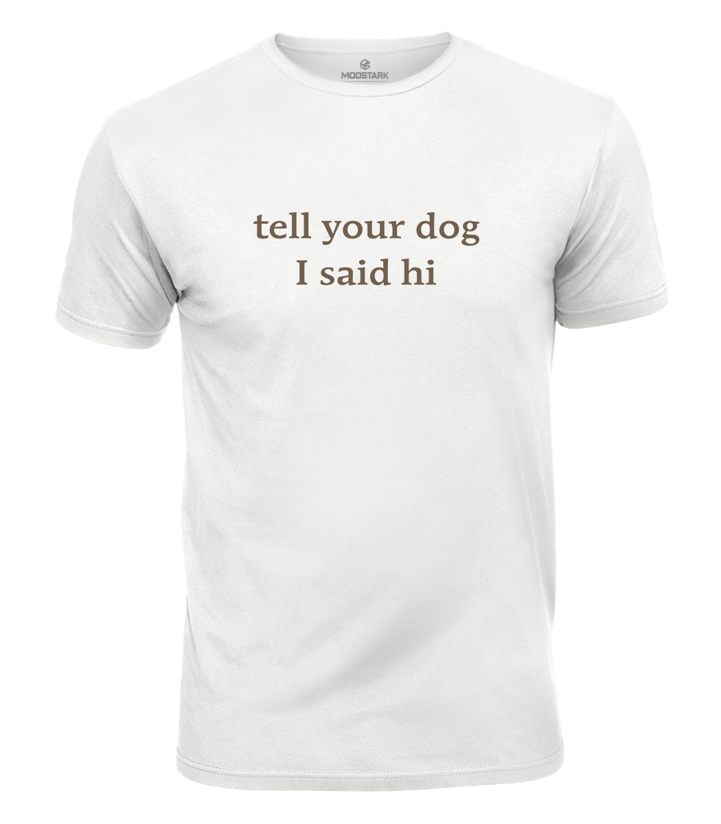 Tell Your Dog I Said Hi Cotton T-Shirt