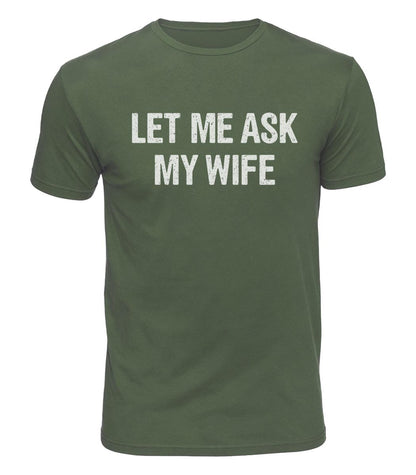 Let Me Ask My Wife Cotton T-Shirt