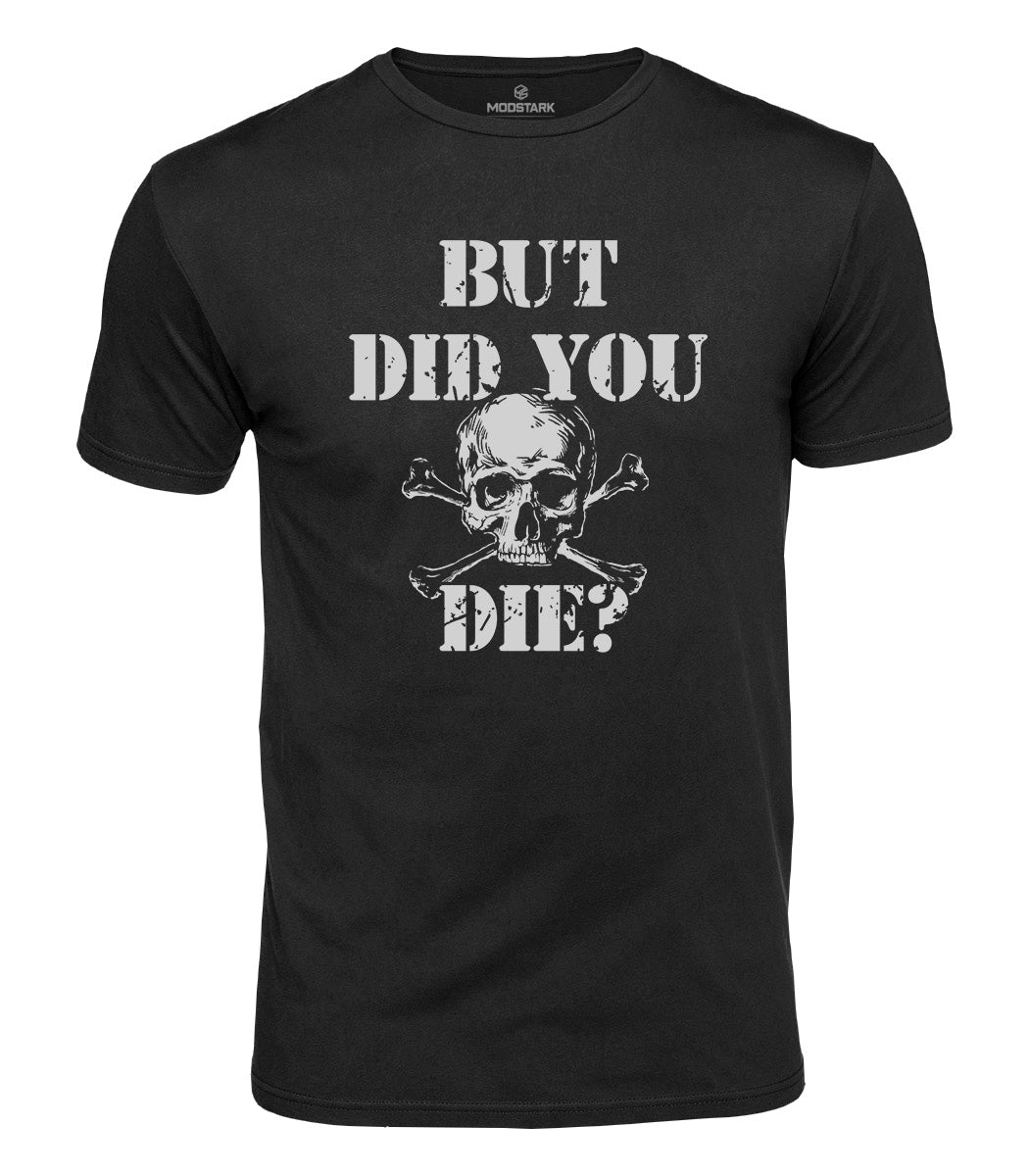 But Did You Die Cotton T-Shirt