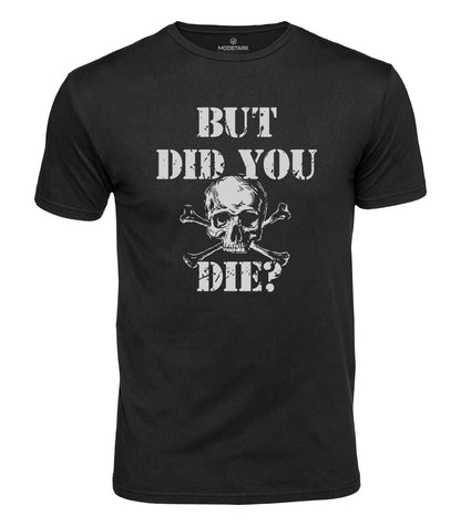 But Did You Die Cotton T-Shirt