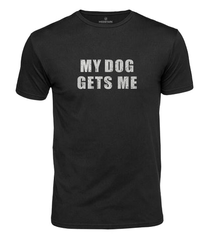 My Dog Gets Me Cotton T-Shirt