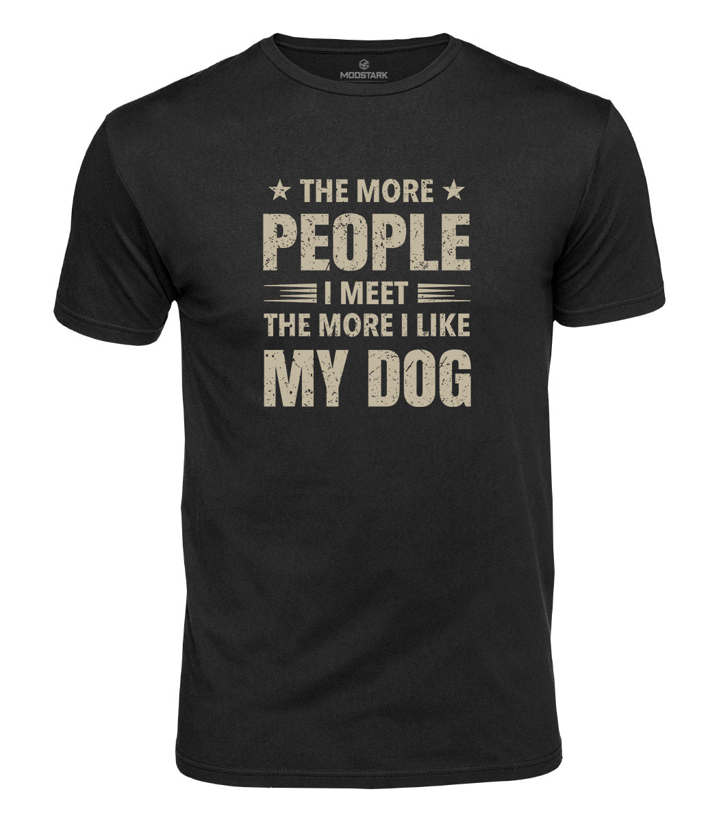 I Like My Dog More Cotton T-Shirt