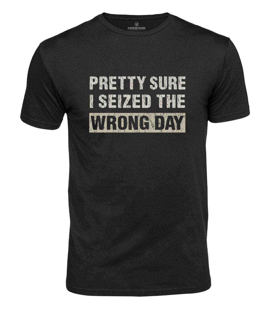 Seized The Wrong Day Cotton T-Shirt