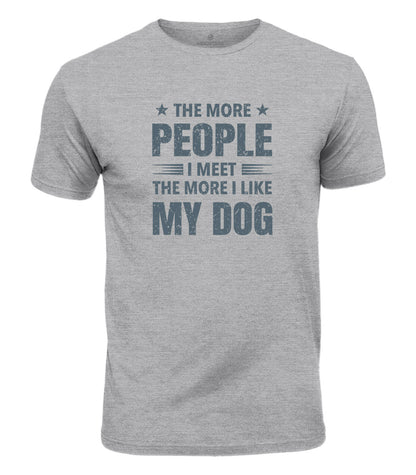 I Like My Dog More Cotton T-Shirt