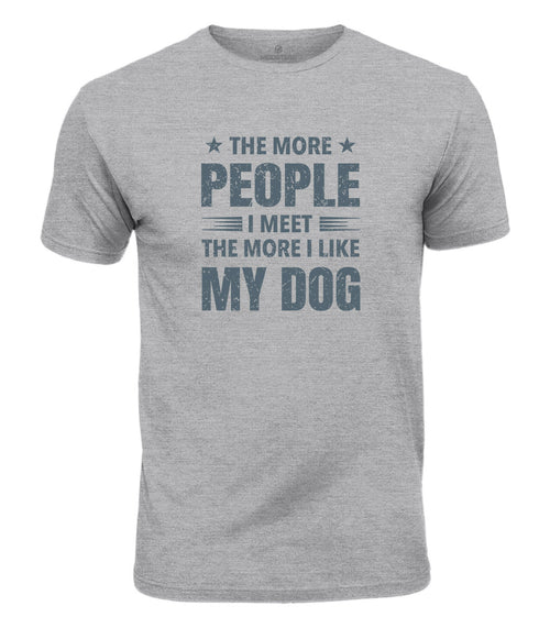 I Like My Dog More Cotton T-Shirt