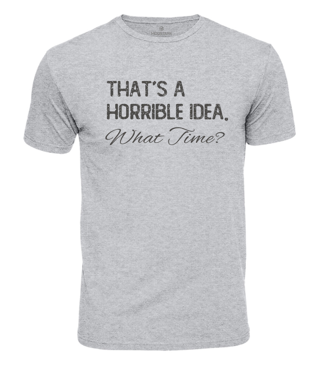 Horrible Idea What Time Cotton T-Shirt