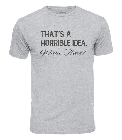 Horrible Idea What Time Cotton T-Shirt
