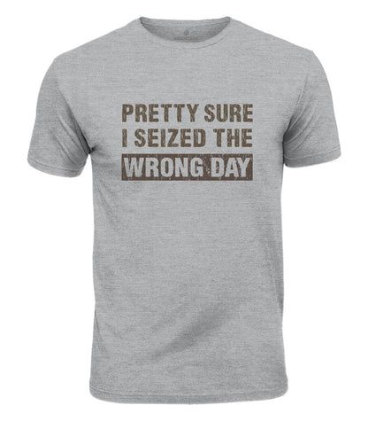 Seized The Wrong Day Cotton T-Shirt