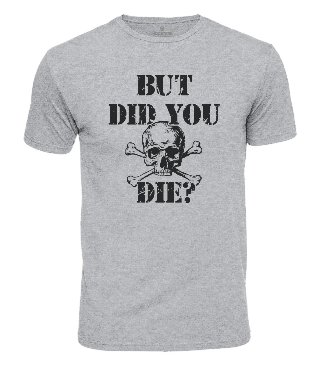 But Did You Die Cotton T-Shirt