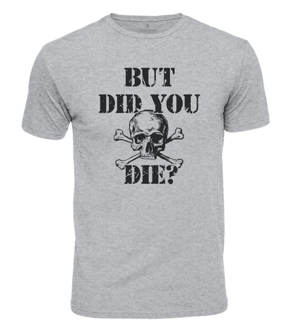 But Did You Die Cotton T-Shirt