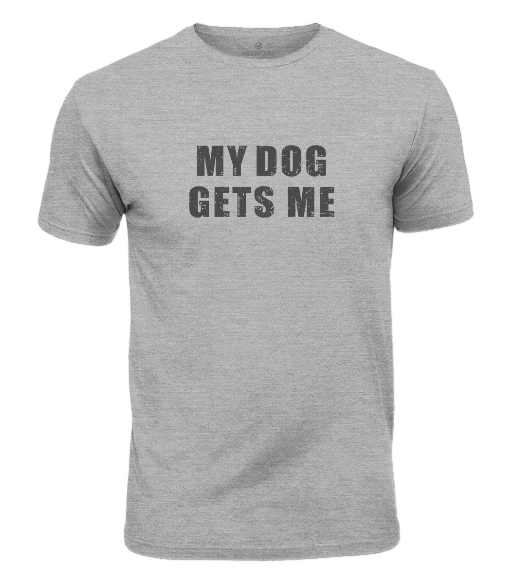 My Dog Gets Me Cotton T-Shirt