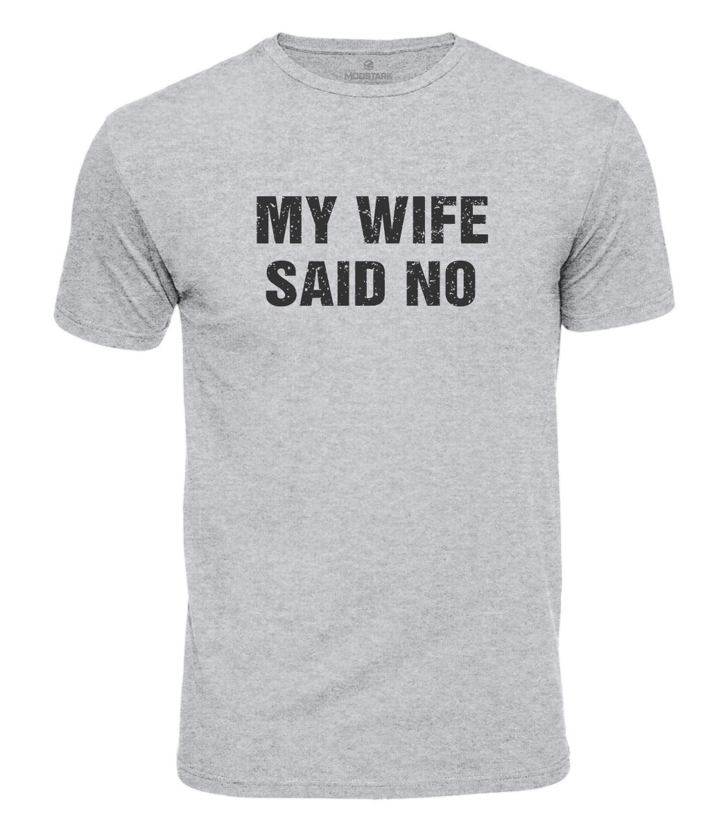 My Wife Said No Cotton T-Shirt