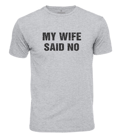 My Wife Said No Cotton T-Shirt