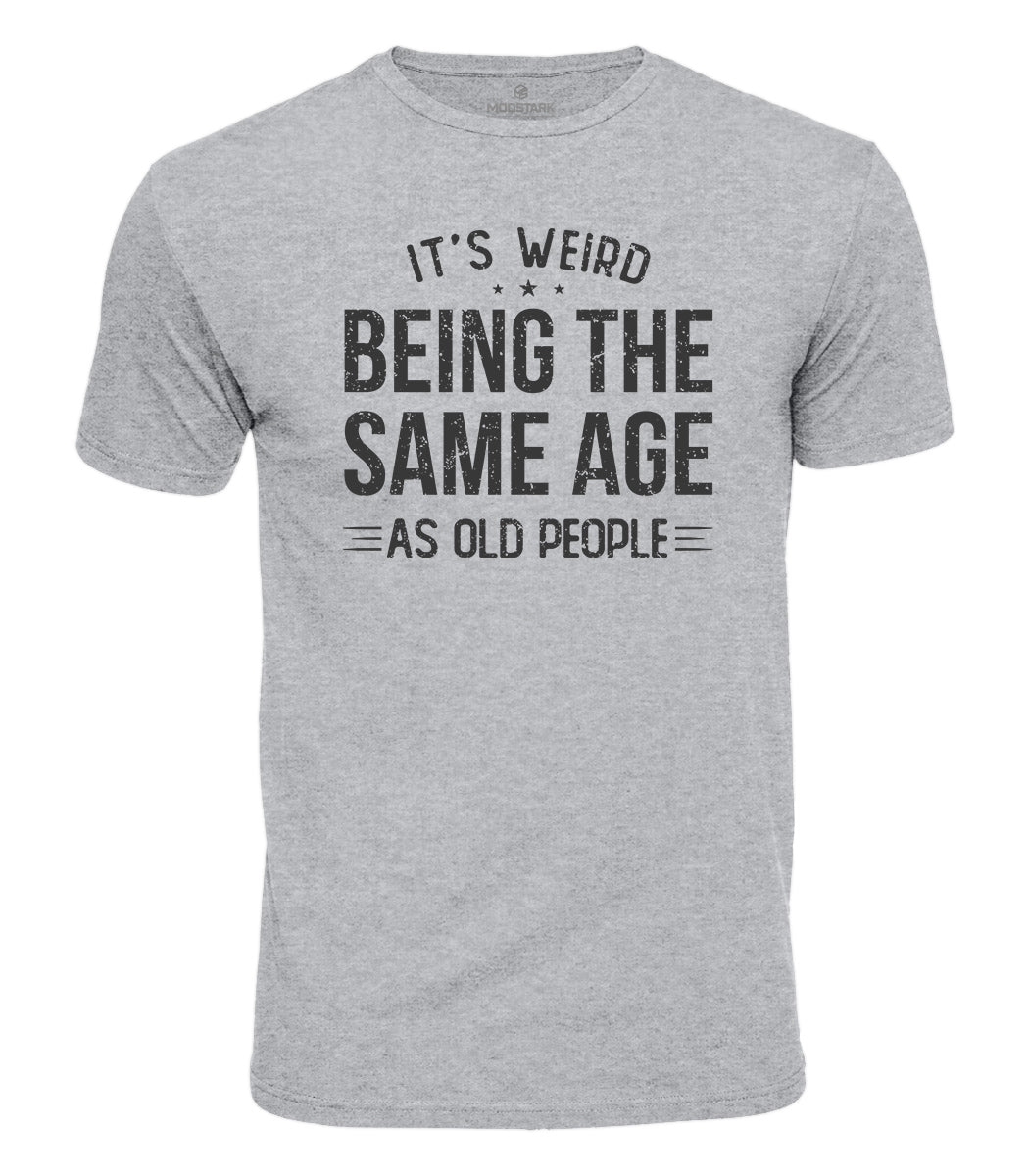 Weird Being Old Humor Cotton T-Shirt