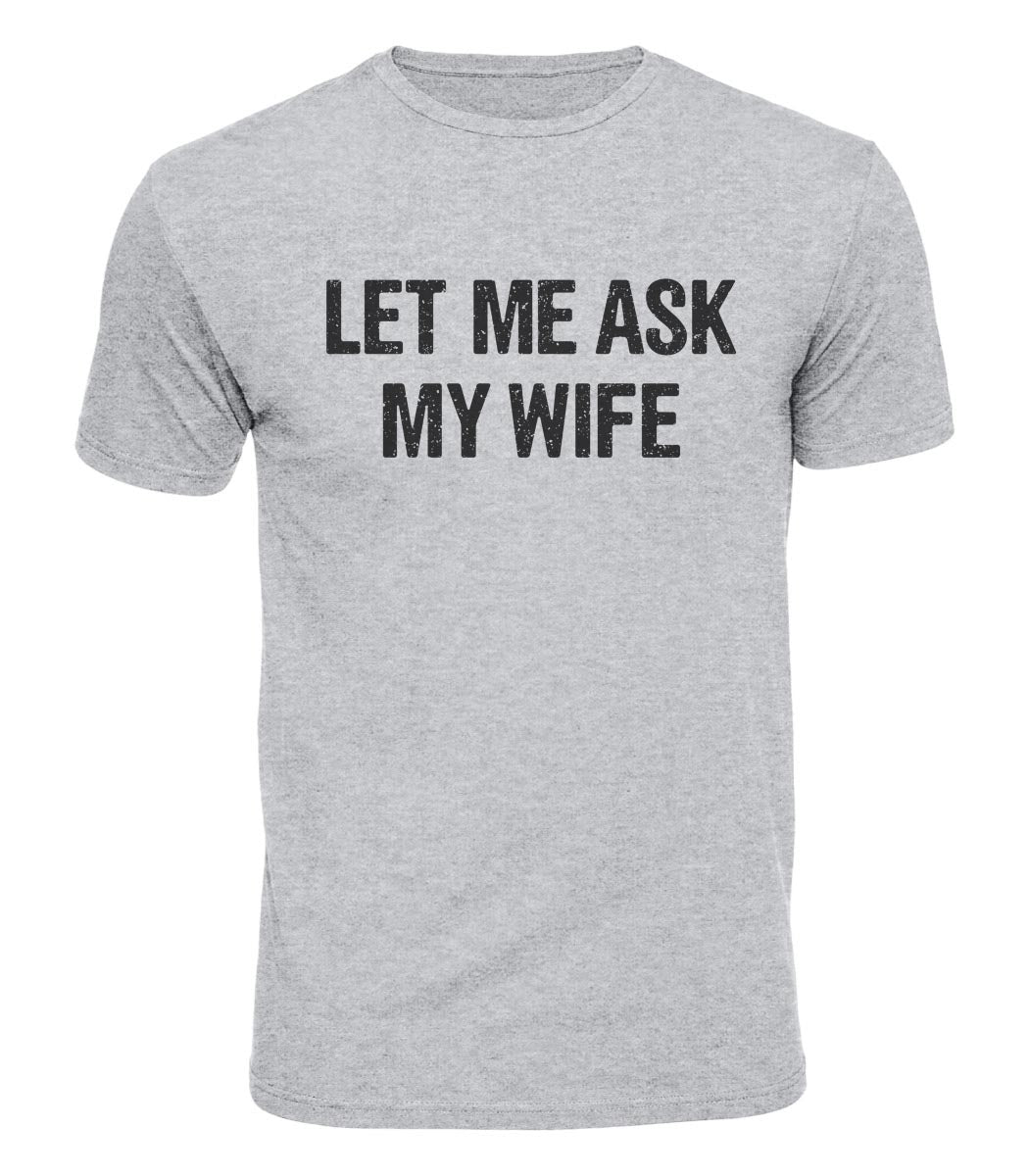 Let Me Ask My Wife Cotton T-Shirt