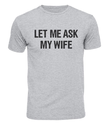 Let Me Ask My Wife Cotton T-Shirt