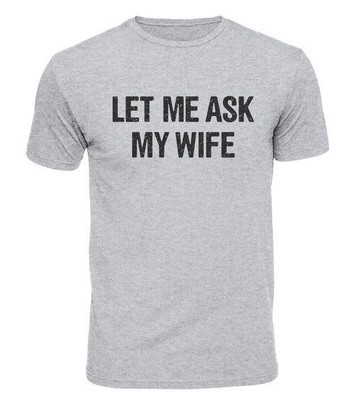 Let Me Ask My Wife Cotton T-Shirt