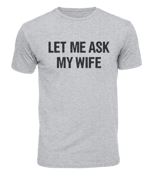 Let Me Ask My Wife Cotton T-Shirt