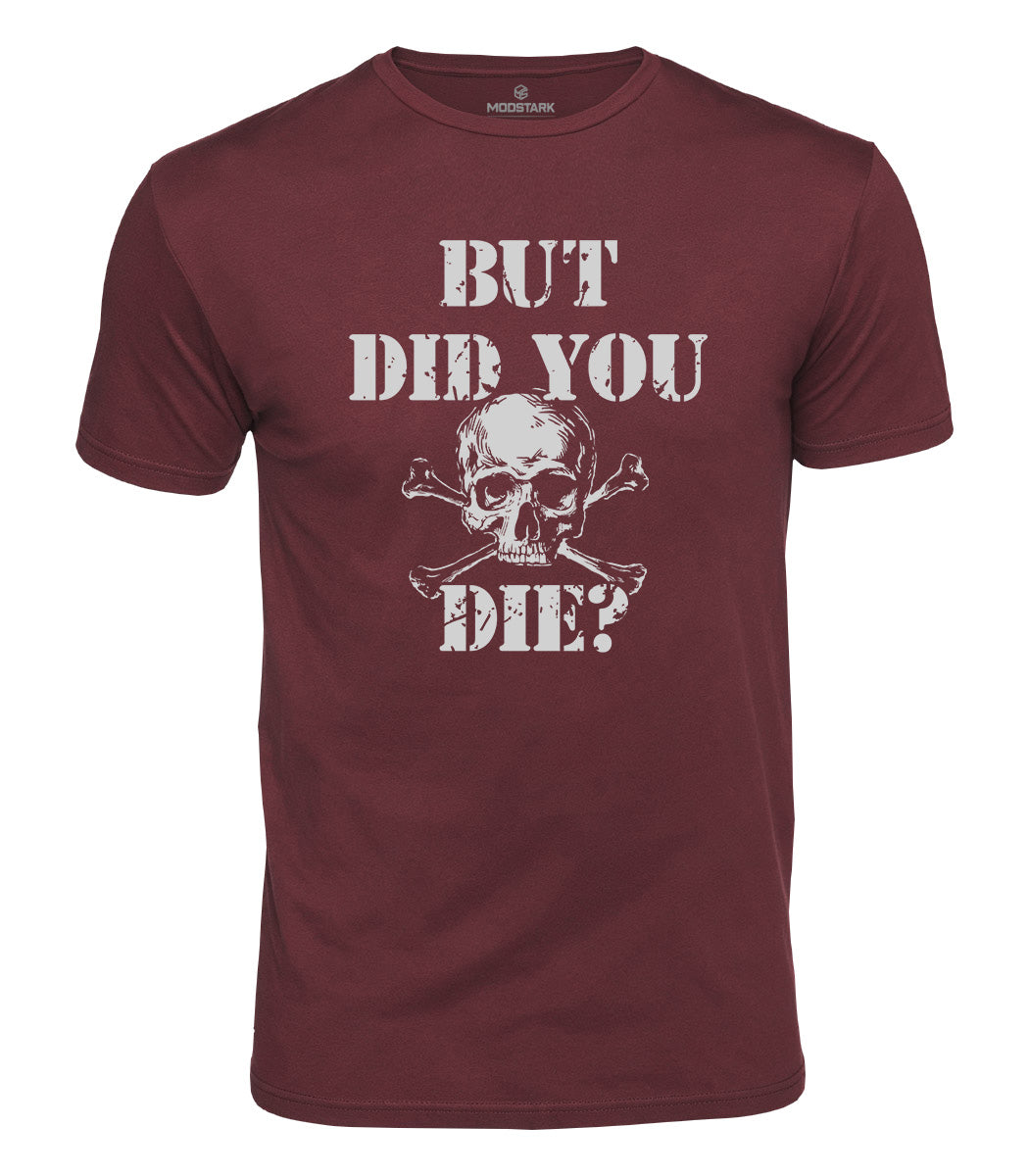 But Did You Die Cotton T-Shirt