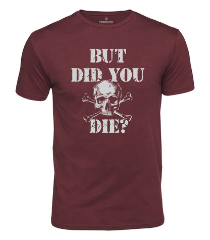 But Did You Die Cotton T-Shirt