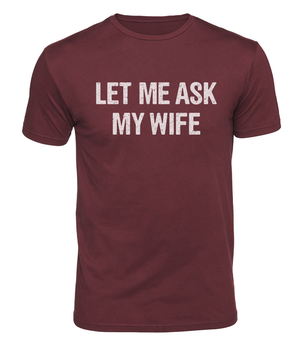 Let Me Ask My Wife Cotton T-Shirt