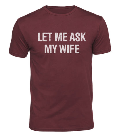 Let Me Ask My Wife Cotton T-Shirt