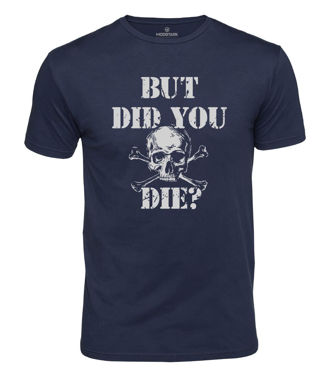 But Did You Die Cotton T-Shirt