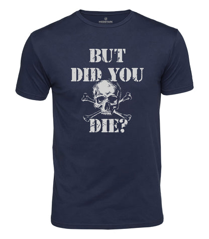 But Did You Die Cotton T-Shirt