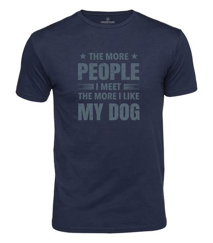 I Like My Dog More Cotton T-Shirt