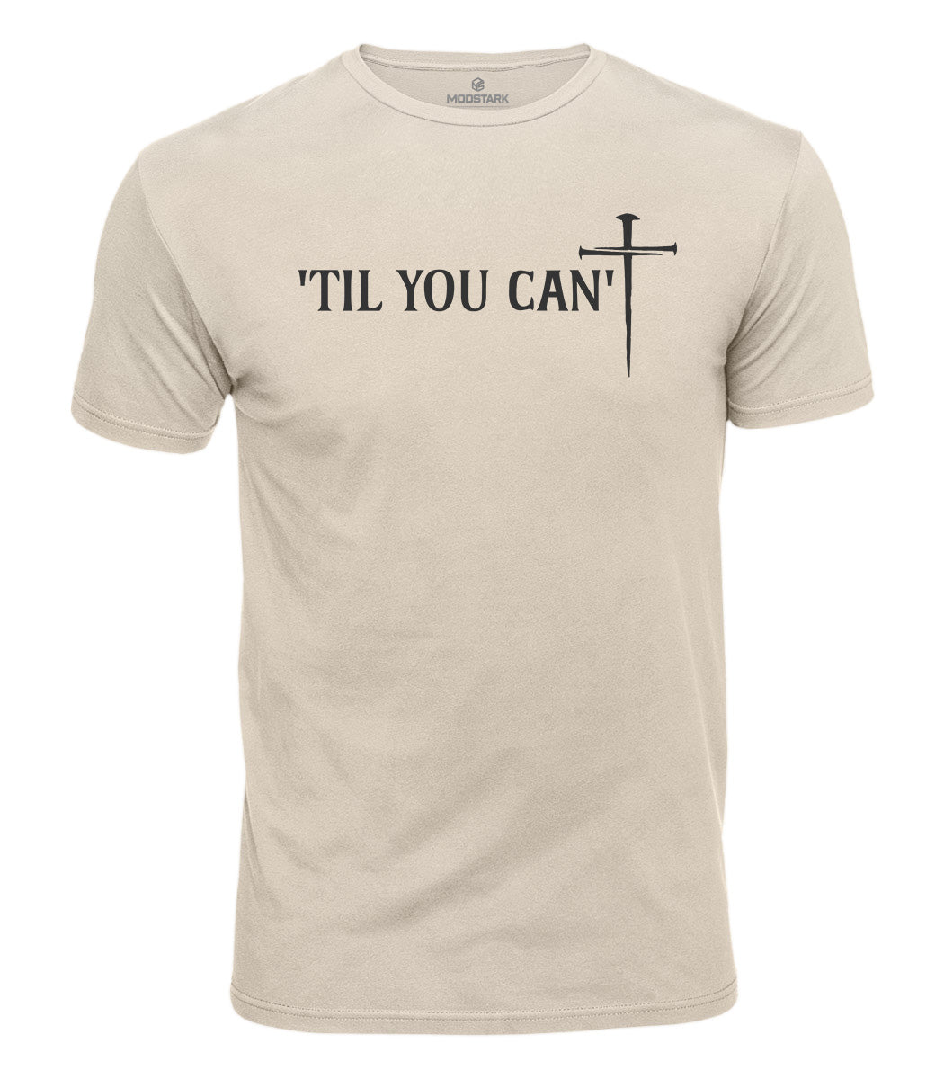 Til You Can't Cotton T-Shirt