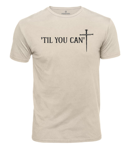 Til You Can't Cotton T-Shirt