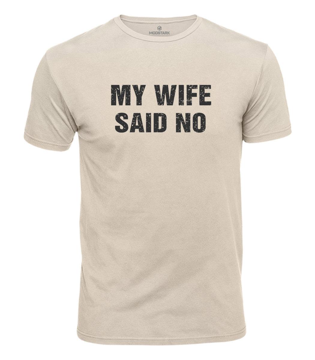 My Wife Said No Cotton T-Shirt
