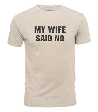 My Wife Said No Cotton T-Shirt