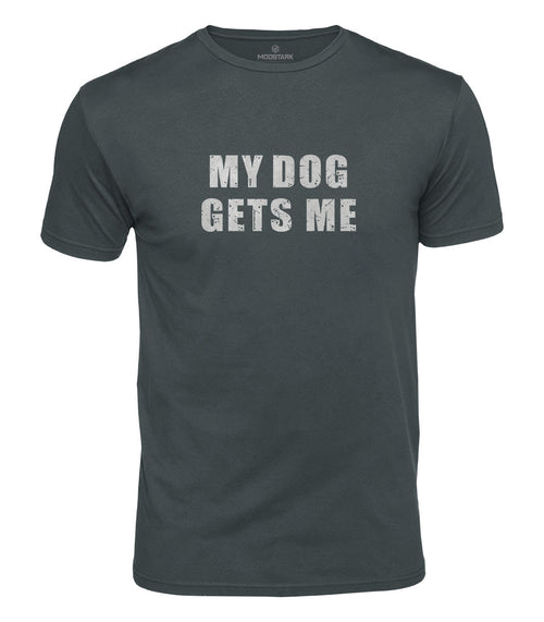 My Dog Gets Me Cotton T-Shirt