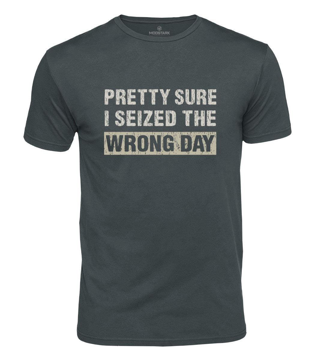 Seized The Wrong Day Cotton T-Shirt