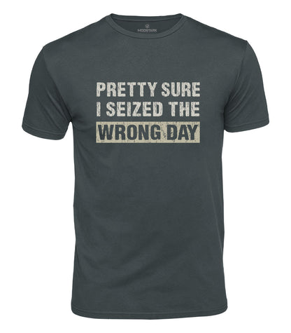 Seized The Wrong Day Cotton T-Shirt