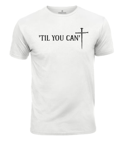 Til You Can't Cotton T-Shirt