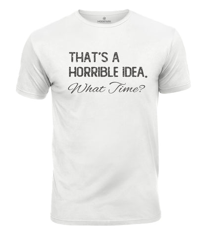 Horrible Idea What Time Cotton T-Shirt