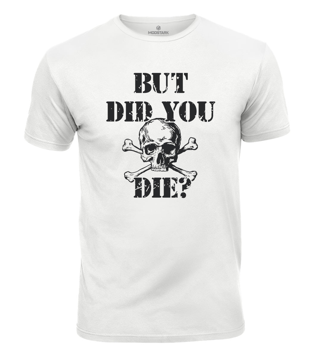 But Did You Die Cotton T-Shirt