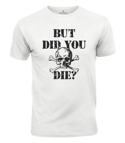 But Did You Die Cotton T-Shirt