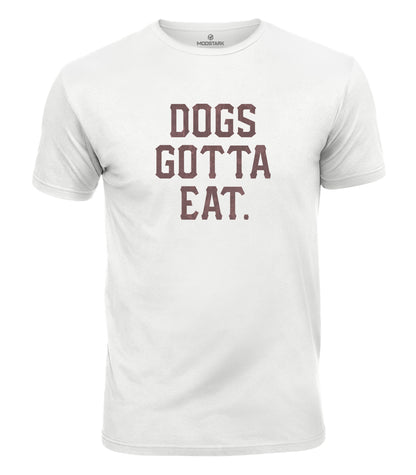 Dogs Gotta Eat Cotton T-Shirt