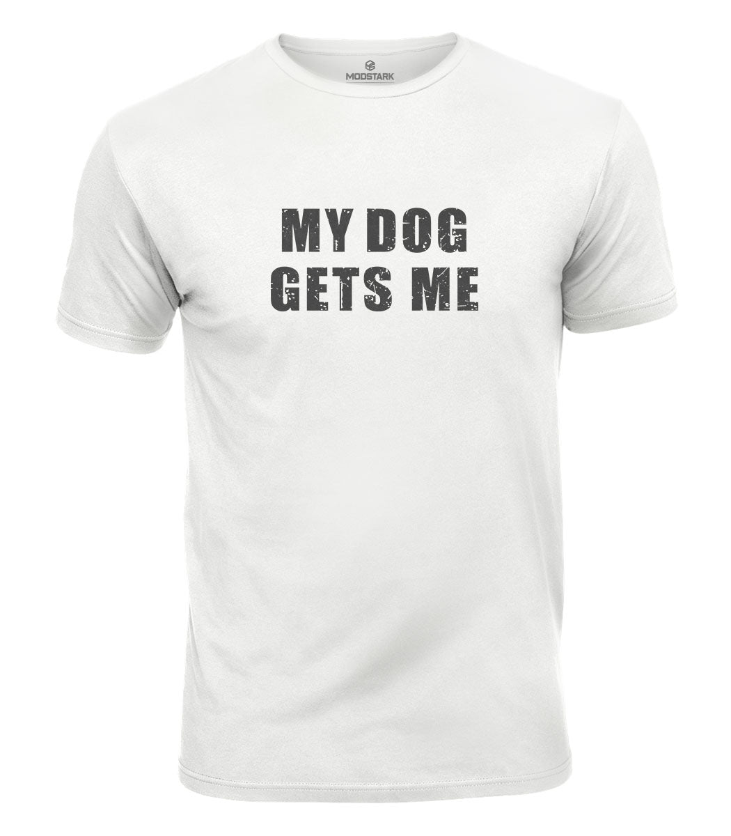 My Dog Gets Me Cotton T-Shirt