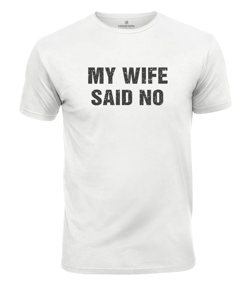 My Wife Said No Cotton T-Shirt