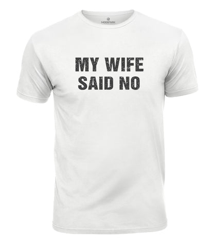 My Wife Said No Cotton T-Shirt