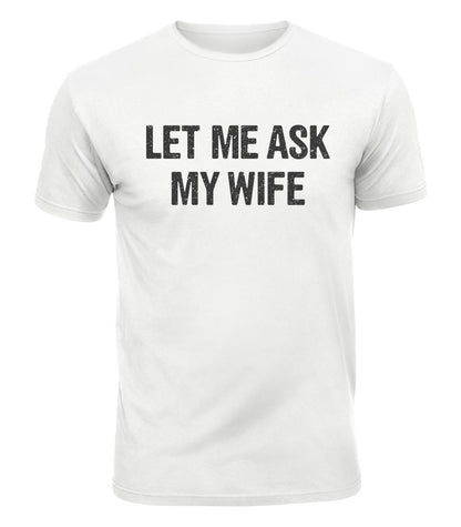Let Me Ask My Wife Cotton T-Shirt