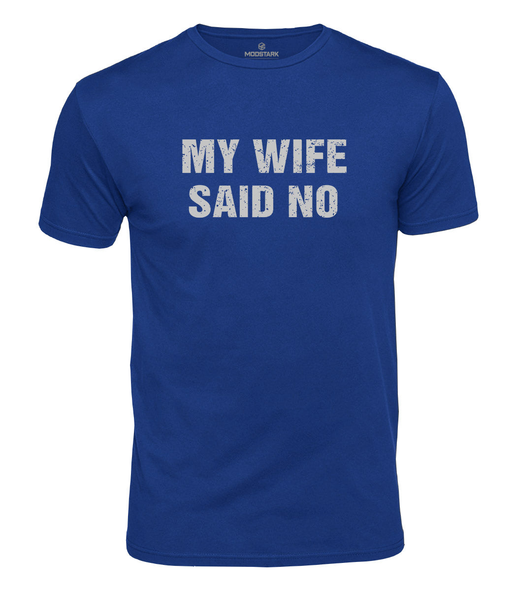 My Wife Said No Cotton T-Shirt
