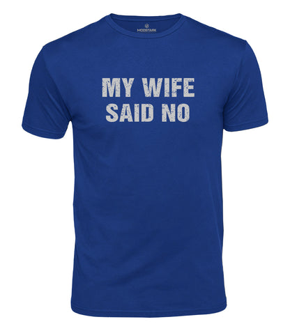 My Wife Said No Cotton T-Shirt