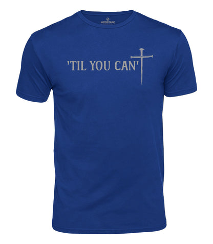 Til You Can't Cotton T-Shirt