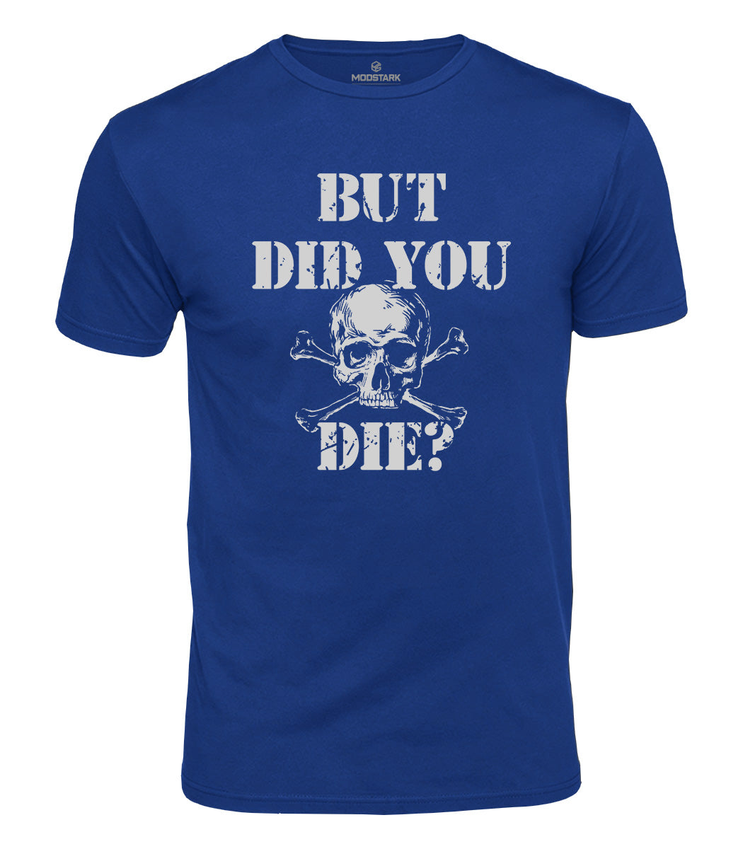 But Did You Die Cotton T-Shirt