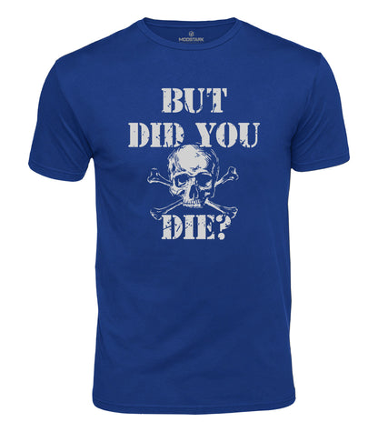 But Did You Die Cotton T-Shirt